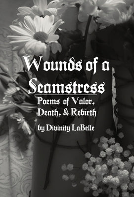 Wounds of a Seamstress: Poems of Valor, Death, & Rebirth by LaBelle, Divinity