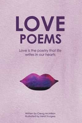 Love Poems: An Illustrated Poetry Book For Lovers And Romantics by McMillan, Creag
