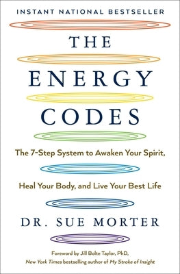 The Energy Codes: The 7-Step System to Awaken Your Spirit, Heal Your Body, and Live Your Best Life by Morter, Sue