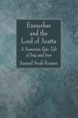 Enmerkar and the Lord of Aratta by Kramer, Samuel Noah