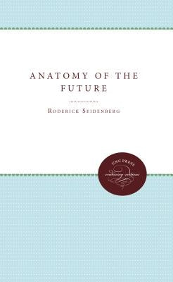 Anatomy of the Future by Seidenberg, Roderick