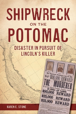 Shipwreck on the Potomac: Disaster in Pursuit of Lincoln's Killer by Stone, Karen E.