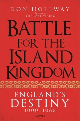 Battle for the Island Kingdom: England's Destiny 1000-1066 by Hollway, Don