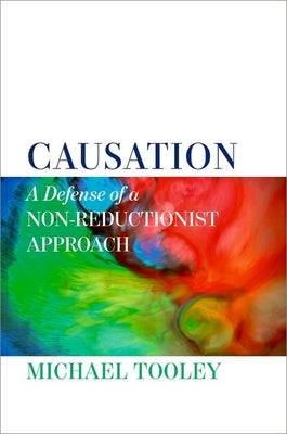 Causation: A Defense of a Non-Reductionist Approach by Tooley, Michael
