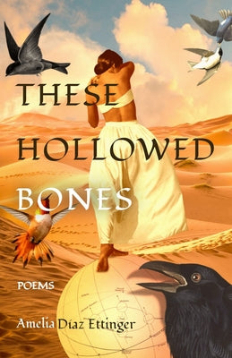 These Hollowed Bones: Poems by Diaz Ettinger, Amelia