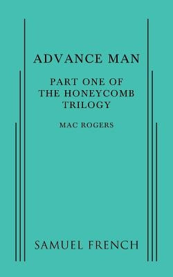 Advance Man: Part One of the Honeycomb Trilogy by Rogers, Mac