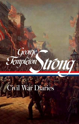 George Templeton Strong: Civil War Diaries (Loa #396) by Strong, George Templeton