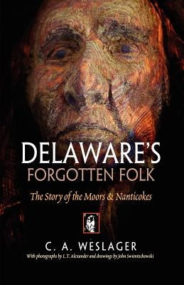 Delaware's Forgotten Folk: The Story of the Moors and Nanticokes by Weslager, C. a.