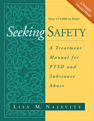 Seeking Safety: A Treatment Manual for Ptsd and Substance Abuse by Najavits, Lisa M.