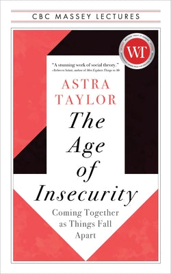 The Age of Insecurity: Coming Together as Things Fall Apart by Taylor, Astra