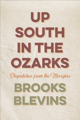 Up South in the Ozarks: Dispatches from the Margins by Blevins, Brooks