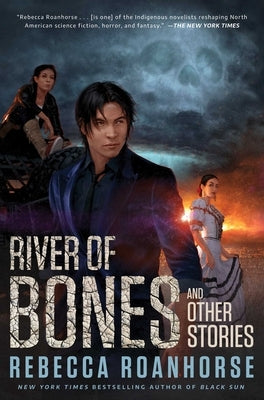 River of Bones and Other Stories by Roanhorse, Rebecca