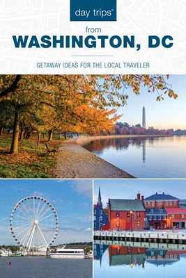 Day Trips(r) from Washington, DC: Getaway Ideas for the Local Traveler by Conforti, Kaeli