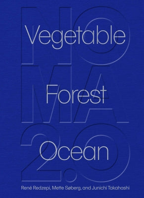 Noma 2.0: Vegetable, Forest, Ocean by Redzepi, Ren&#195;&#169;