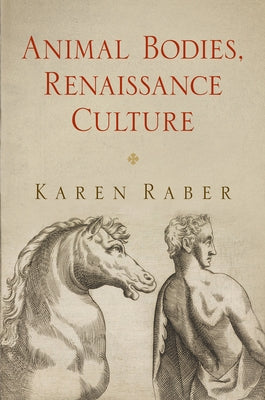 Animal Bodies, Renaissance Culture by Raber, Karen