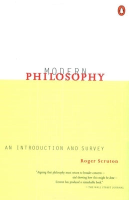 Modern Philosophy: An Introduction and Survey by Scruton, Roger