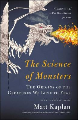 The Science of Monsters: The Origins of the Creatures We Love to Fear by Kaplan, Matt