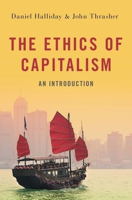 Ethics of Capitalism: An Introduction by Halliday, Daniel