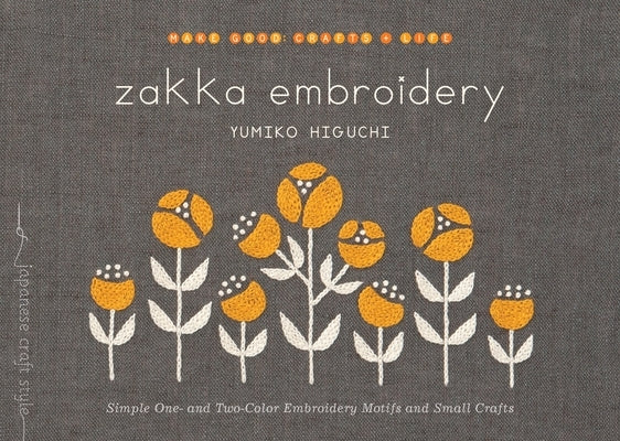 Zakka Embroidery: Simple One- And Two-Color Embroidery Motifs and Small Crafts by Higuchi, Yumiko