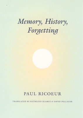 Memory, History, Forgetting by Ricoeur, Paul