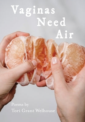 Vaginas Need Air by Welhouse, Tori Grant