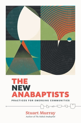 The New Anabaptists: Practices for Emerging Communities by Murray, Stuart