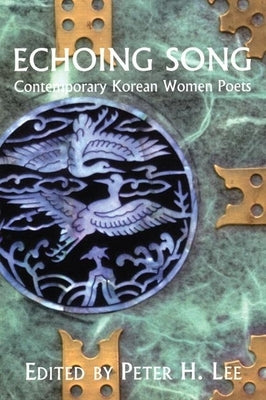 Echoing Song: Contemporary Korean Women Poets by Lee, Peter H.