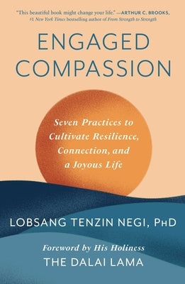 Engaged Compassion: Seven Practices to Cultivate Resilience, Connection, and a Joyous Life by Negi, Lobsang Tenzin