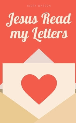 Jesus Read my Letters by Watson, Indra