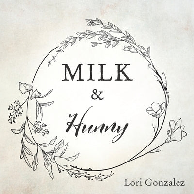 MILK & Hunny by Gonzalez, Lori