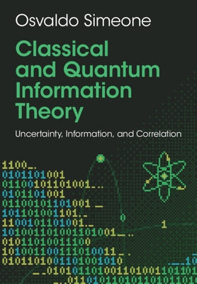 Classical and Quantum Information Theory: Uncertainty, Information, and Correlation by Simeone, Osvaldo