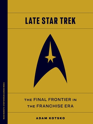 Late Star Trek: The Final Frontier in the Franchise Era by Kotsko, Adam