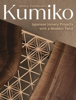 Kumiko: Japanese Joinery Projects with a Modern Twist by Tromboukis, Johnny