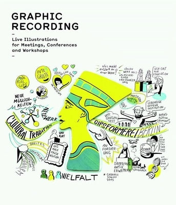 Graphic Recording: Live Illustrations for Meetings, Conferences and Workshops by Schiller, Anna Lena