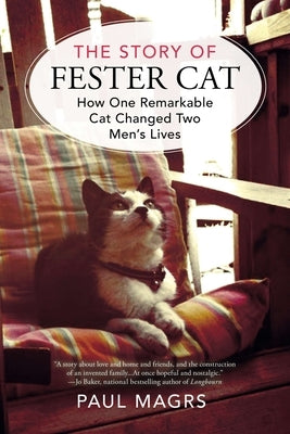 The Story of Fester Cat: How One Remarkable Cat Changed Two Men's Lives by Magrs, Paul