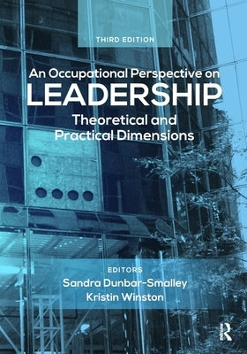 An Occupational Perspective on Leadership: Theoretical and Practical Dimensions by Dunbar, Sandra