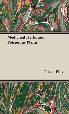 Medicinal Herbs and Poisonous Plants by Ellis, David