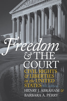 Freedom and the Court: Civil Rights and Liberties in the United States by Abraham, Henry J.