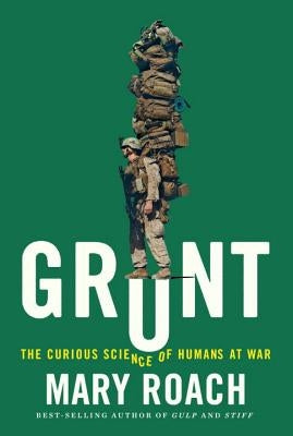 Grunt: The Curious Science of Humans at War by Roach, Mary