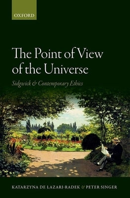 Point of View of the Universe: Sidgwick and Contemporary Ethics by Lazari-Radek, Katarzyna de