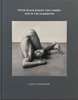Peter Hujar Behind the Camera and in the Darkroom by Schneider, Gary
