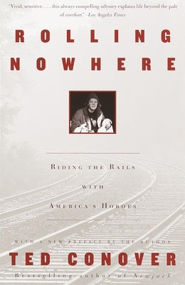 Rolling Nowhere: Riding the Rails with America's Hoboes by Conover, Ted