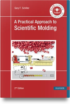 A Practical Approach to Scientific Molding by Schiller, Gary F.