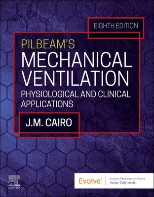 Pilbeam's Mechanical Ventilation: Physiological and Clinical Applications by Cairo, Jimmy M.