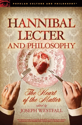 Hannibal Lecter and Philosophy: The Heart of the Matter by Westfall, Joseph