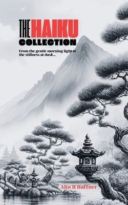 The Haiku Collection by Haffner, Alta H.