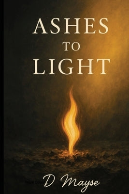 Ashes To Light by Mayse, Daniel