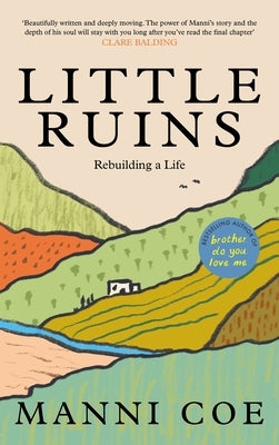 Little Ruins: Rebuilding a Life by Coe, Manni