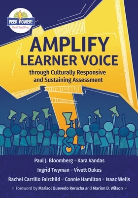 Amplify Learner Voice through Culturally Responsive and Sustaining Assessment by Bloomberg, Paul J.