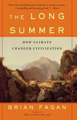 The Long Summer: How Climate Changed Civilization by Fagan, Brian